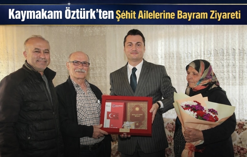 Kaymakam Öztürk’ten Şehit Ailelerine Bayram Ziyareti