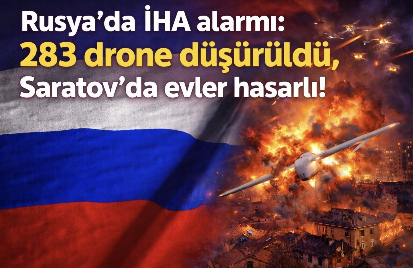 Rusya’da İHA alarmı: 283 drone düşürüldü, Saratov’da evler hasarlı