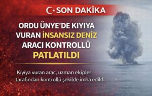 Ordu Ünye’de kıyıya vuran insansız deniz aracı kontrollü patlatıldı