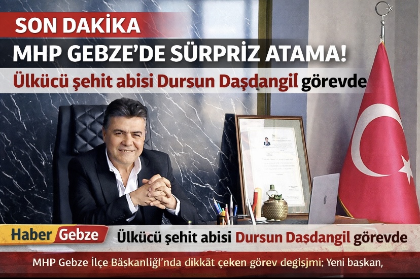 MHP Gebze’de Sürpriz Atama: Ülkücü Şehit Abisi Dursun Daşdangil Görevde