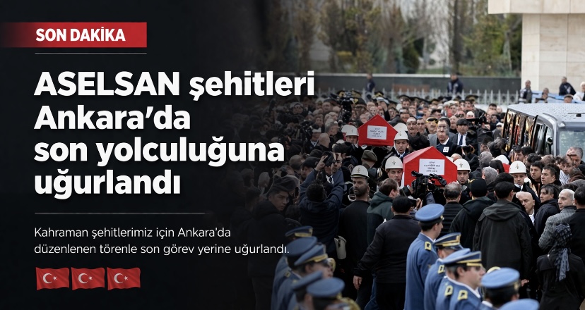ASELSAN şehitleri Ankara’da son yolculuğuna uğurlandı