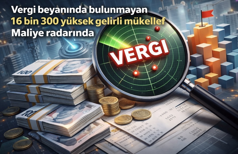 Vergi beyanında bulunmayan 16 bin 300 yüksek gelirli mükellef Maliye radarında