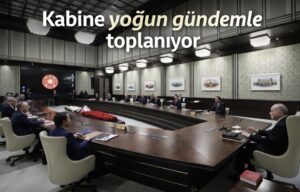 Kabine yoğun gündemle toplanıyor