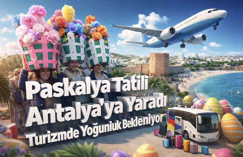 Paskalya Tatili Antalya’ya Yaradı: Turizmde Yoğunluk Bekleniyor