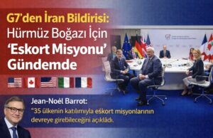 G7’den İran Bildirisi: Hürmüz Boğazı İçin “Eskort Misyonu” Gündemde