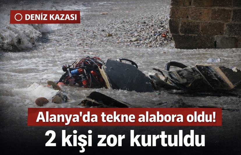 Alanya’da tekne alabora oldu! 2 kişi zor kurtuldu