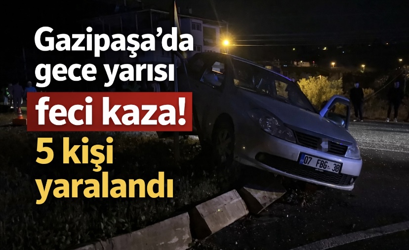 Gazipaşa’da gece yarısı feci kaza! 5 kişi yaralandı