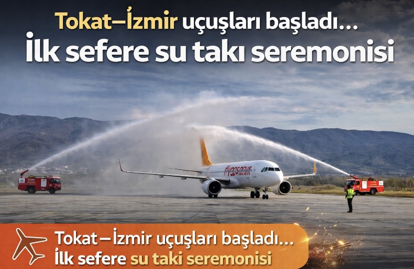 Tokat–İzmir uçuşları başladı… İlk sefere su takı seremonisi