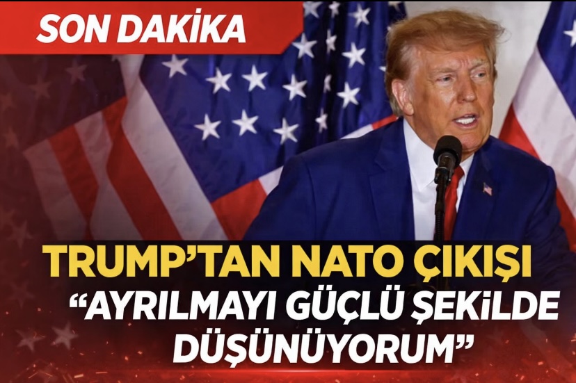 Son Dakika: Trump’tan NATO Çıkışı — “Ayrılmayı Güçlü Şekilde Düşünüyorum”