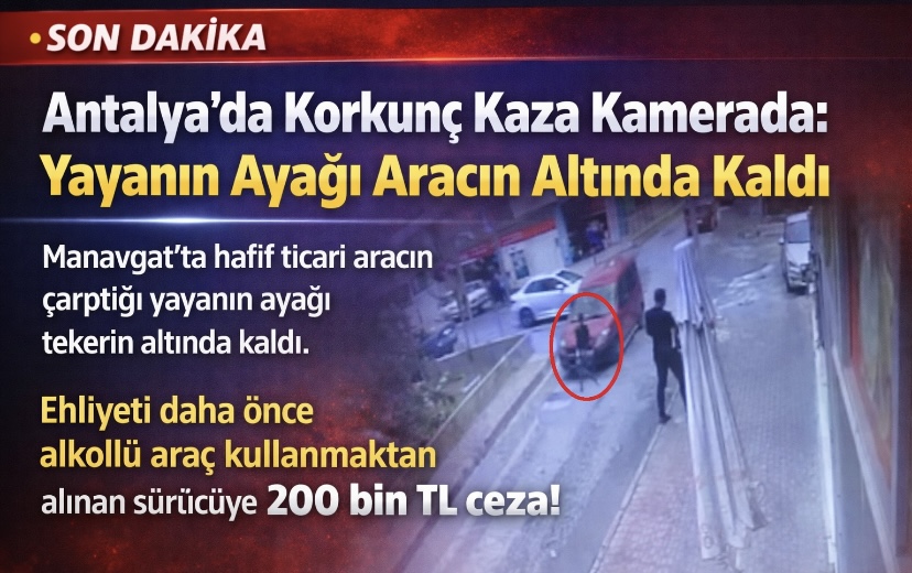 Antalya’da Korkunç Kaza Kamerada: Yayanın Ayağı Aracın Altında Kaldı