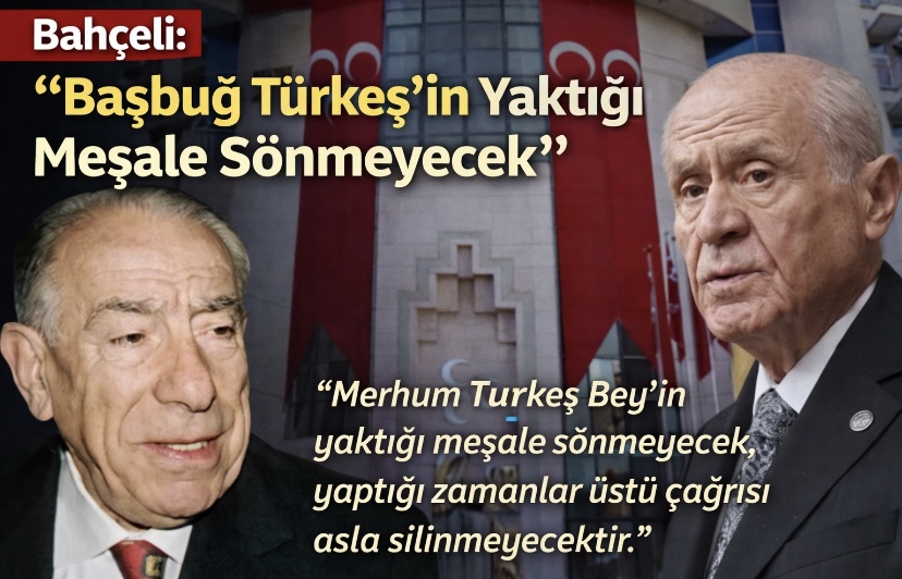 Bahçeli: “Başbuğ Türkeş’in Yaktığı Meşale Sönmeyecek”