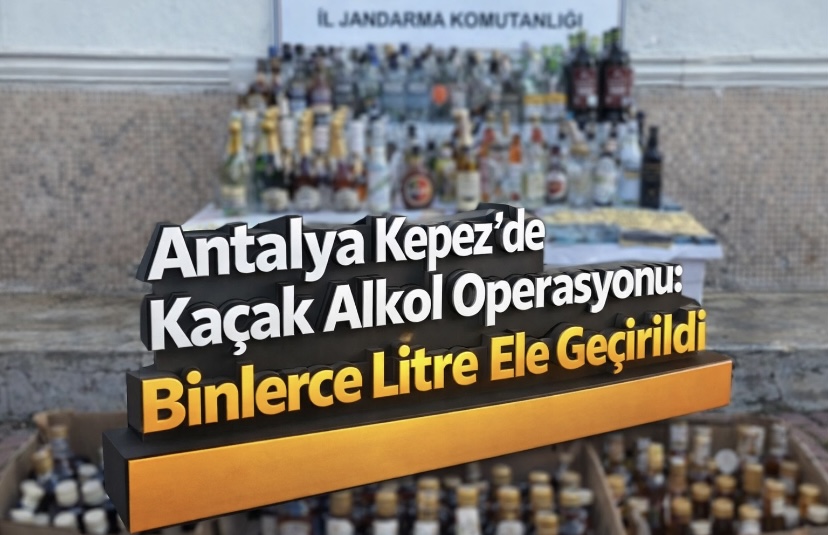 Antalya Kepez’de Kaçak Alkol Operasyonu: Binlerce Litre Ele Geçirildi