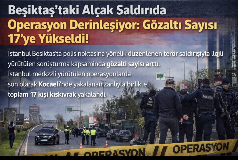 Beşiktaş’taki Alçak Saldırıda Operasyon Derinleşiyor: Gözaltı Sayısı 17’ye Yükseldi