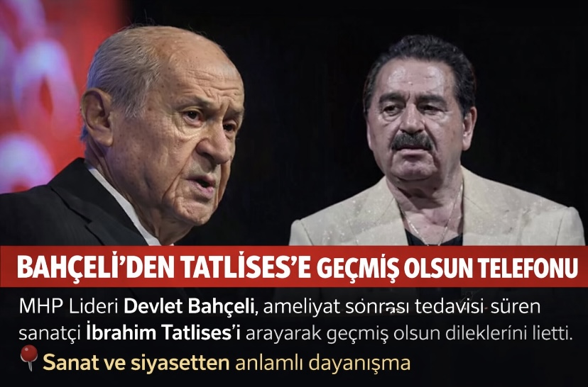 Bahçeli’den Tatlıses’e Geçmiş Olsun Telefonu