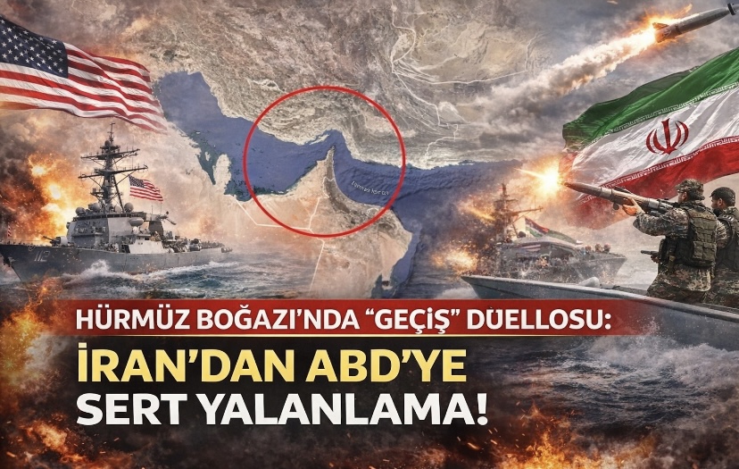 Hürmüz Boğazı’nda “Geçiş” Düellosu: İran’dan ABD’ye Sert Yalanlama