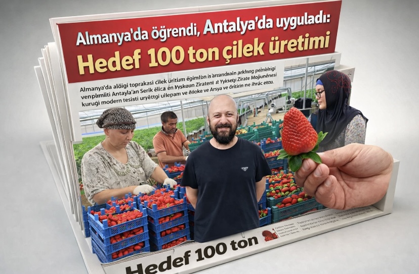 Almanya’da öğrendi, Antalya’da uyguladı: Hedef 100 ton çilek üretimi