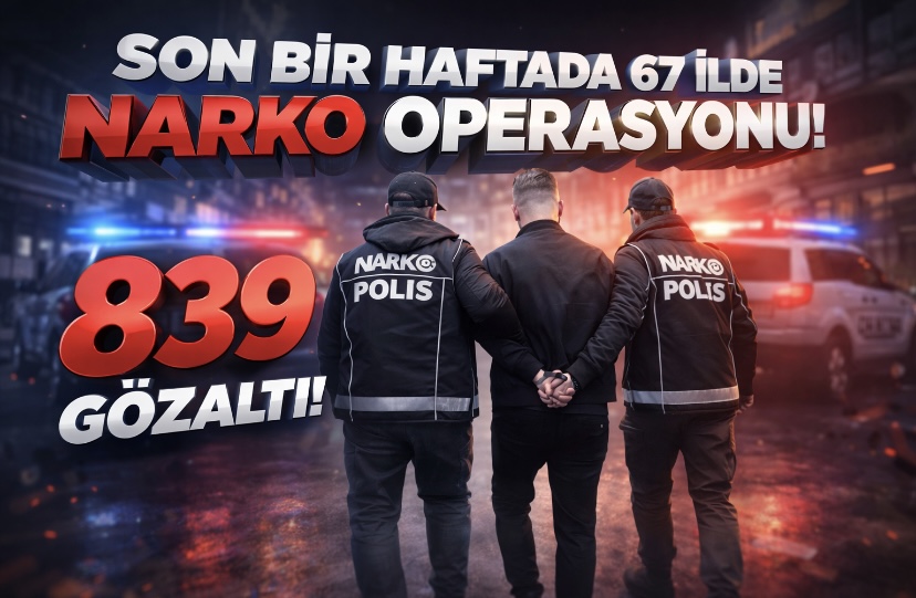 Son bir haftada 67 ilde narko operasyona 839 gözaltı!