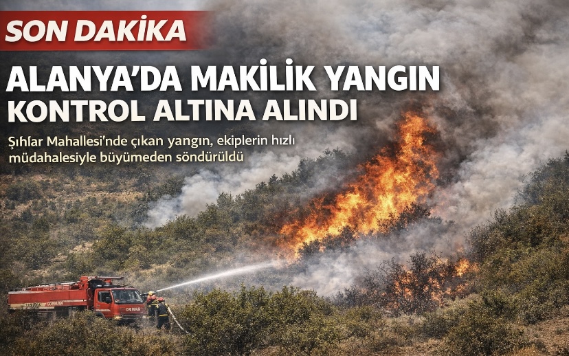 Alanya’da Makilik Yangın Kontrol Altına Alındı