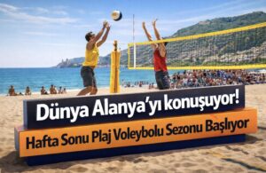 Dünya Alanya’yı Konuşuyor! Hafta Sonu Plaj Voleybolu Sezonu Başlıyor