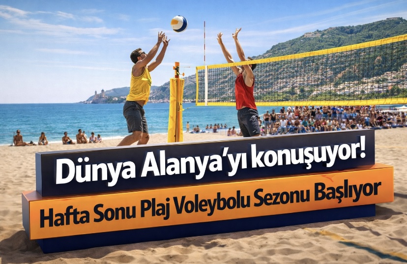 Dünya Alanya’yı Konuşuyor! Hafta Sonu Plaj Voleybolu Sezonu Başlıyor