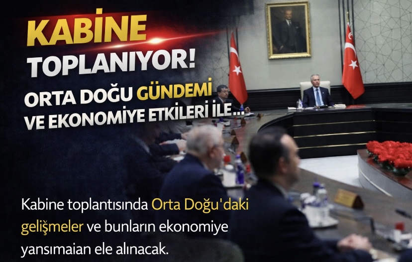 Kabine Orta Doğu gündemi ve ekonomiye etkileri ile toplanıyor