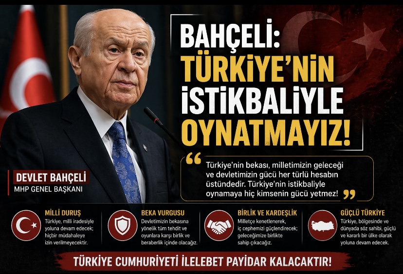 Bahçeli: Türkiye’nin istikbaliyle oynatmayız!