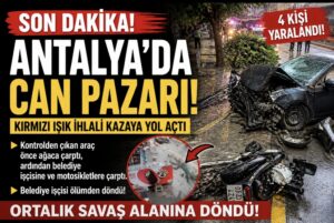 Antalya’da Can Pazarı: Kırmızı Işık İhlali Kazaya Yol Açtı