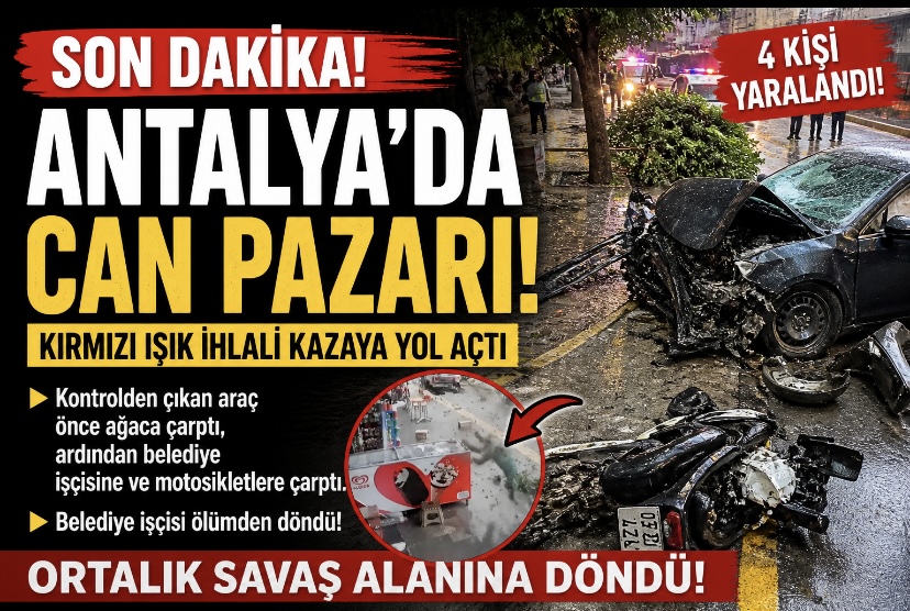 Antalya’da Can Pazarı: Kırmızı Işık İhlali Kazaya Yol Açtı