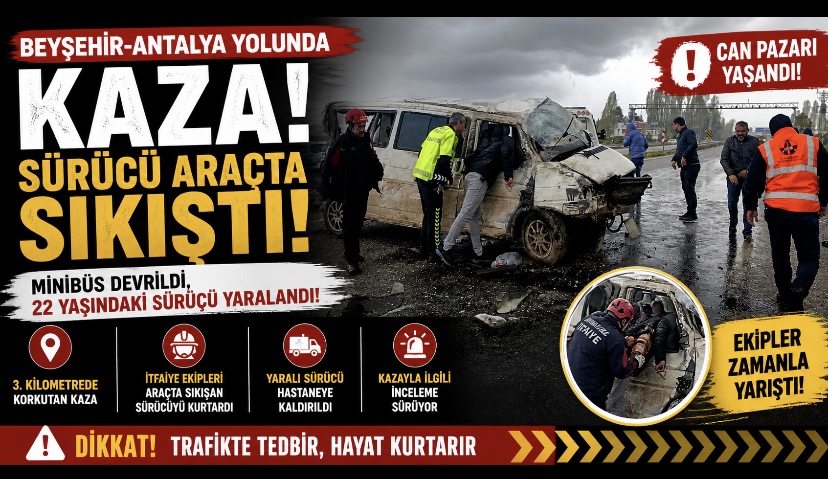 Beyşehir-Antalya Yolunda Kaza: Sürücü Araçta Sıkıştı