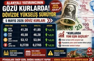 Alanyalı Yatırımcının Gözü Kurlarda! 5 Mayıs 2026 Döviz Fiyatları Açıklandı