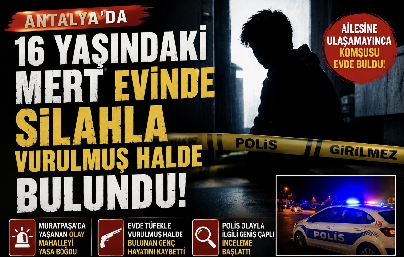 Antalya’da 16 Yaşındaki Genç Evinde Silahla Vurulmuş Halde Bulundu