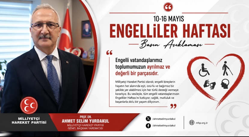 Milliyetçi Hareket Partisi Genel Başkan Yardımcısı Prof. Dr. Ahmet Selim Yurdakul’un 10-16 Mayıs Engelliler Haftası hakkındaki basın açıklaması: