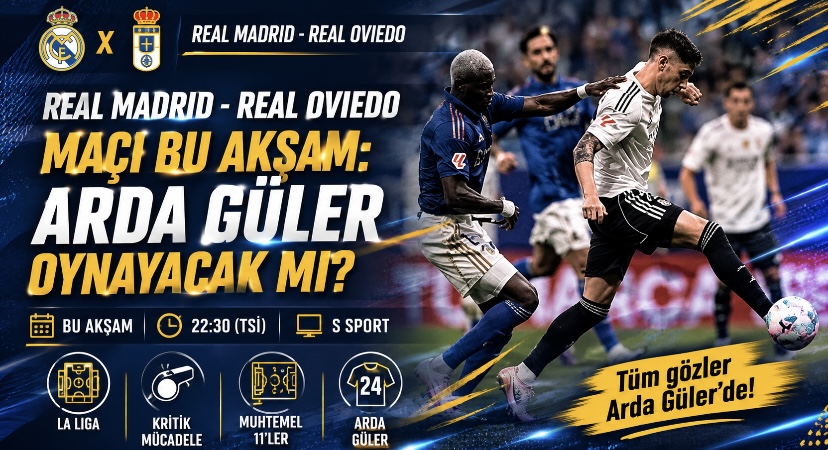 Real Madrid – Real Oviedo maçı bu akşam: Arda Güler oynayacak mı?