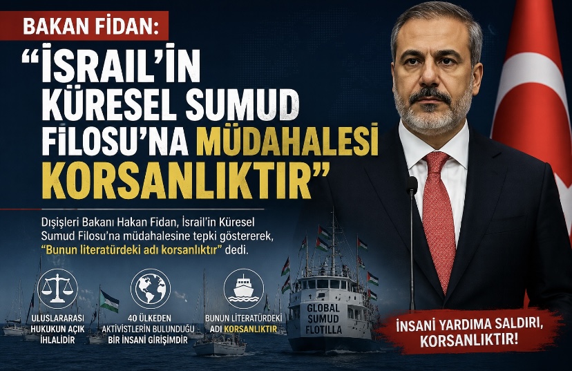 Bakan Fidan: “İsrail’in Küresel Sumud Filosu’na müdahalesi korsanlıktır”