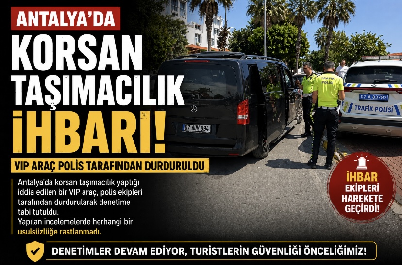 Antalya’da Korsan Taşımacılık İhbarı: VIP Araç Polis Tarafından Durduruldu