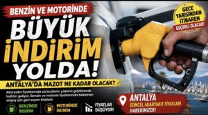 Benzin ve Motorinde Büyük İndirim Yolda! Antalya’da Mazot Ne Kadar Olacak?