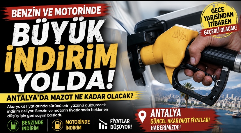 Benzin ve Motorinde Büyük İndirim Yolda! Antalya’da Mazot Ne Kadar Olacak?