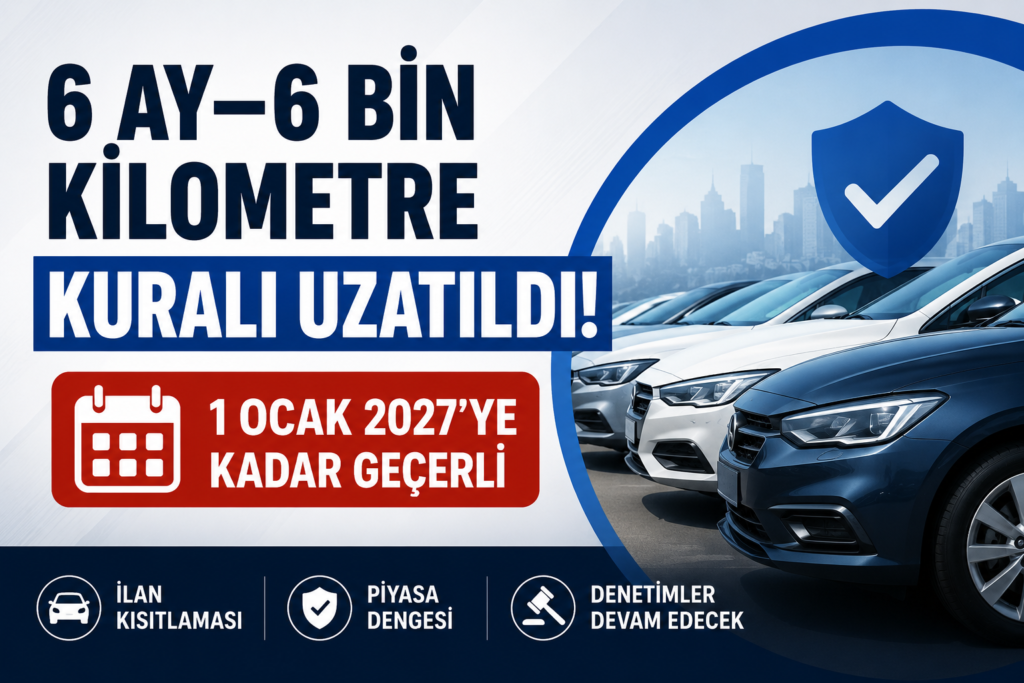 İkinci El Otomobil Satışlarında 6 Ay–6 Bin Kilometre Kuralı Uzatıldı