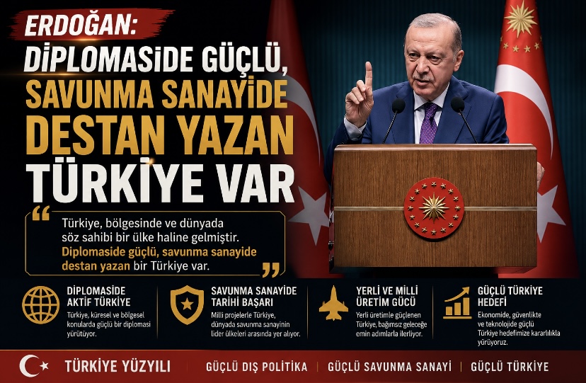 Erdoğan: Diplomaside güçlü, savunma sanayide destan yazan Türkiye var
