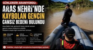 Günlerdir aranıyordu: Aras Nehri’nde kaybolan gencin cansız bedeni bulundu