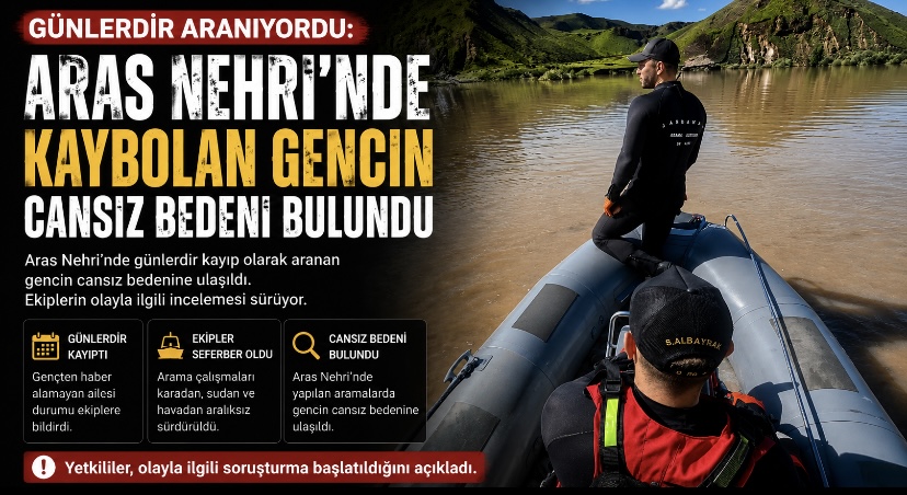 Günlerdir aranıyordu: Aras Nehri’nde kaybolan gencin cansız bedeni bulundu