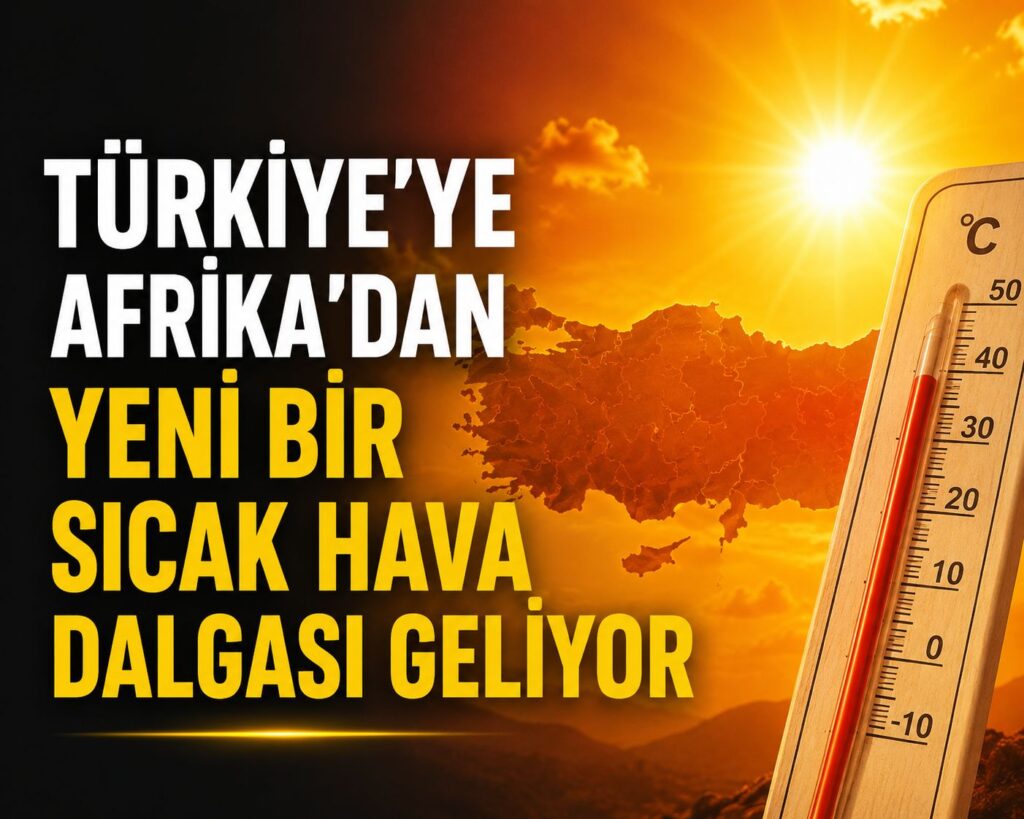 Afrika Sıcakları Yeniden Geliyor: Türkiye Yeni Bir Sıcak Hava Dalgasının Etkisine Giriyor