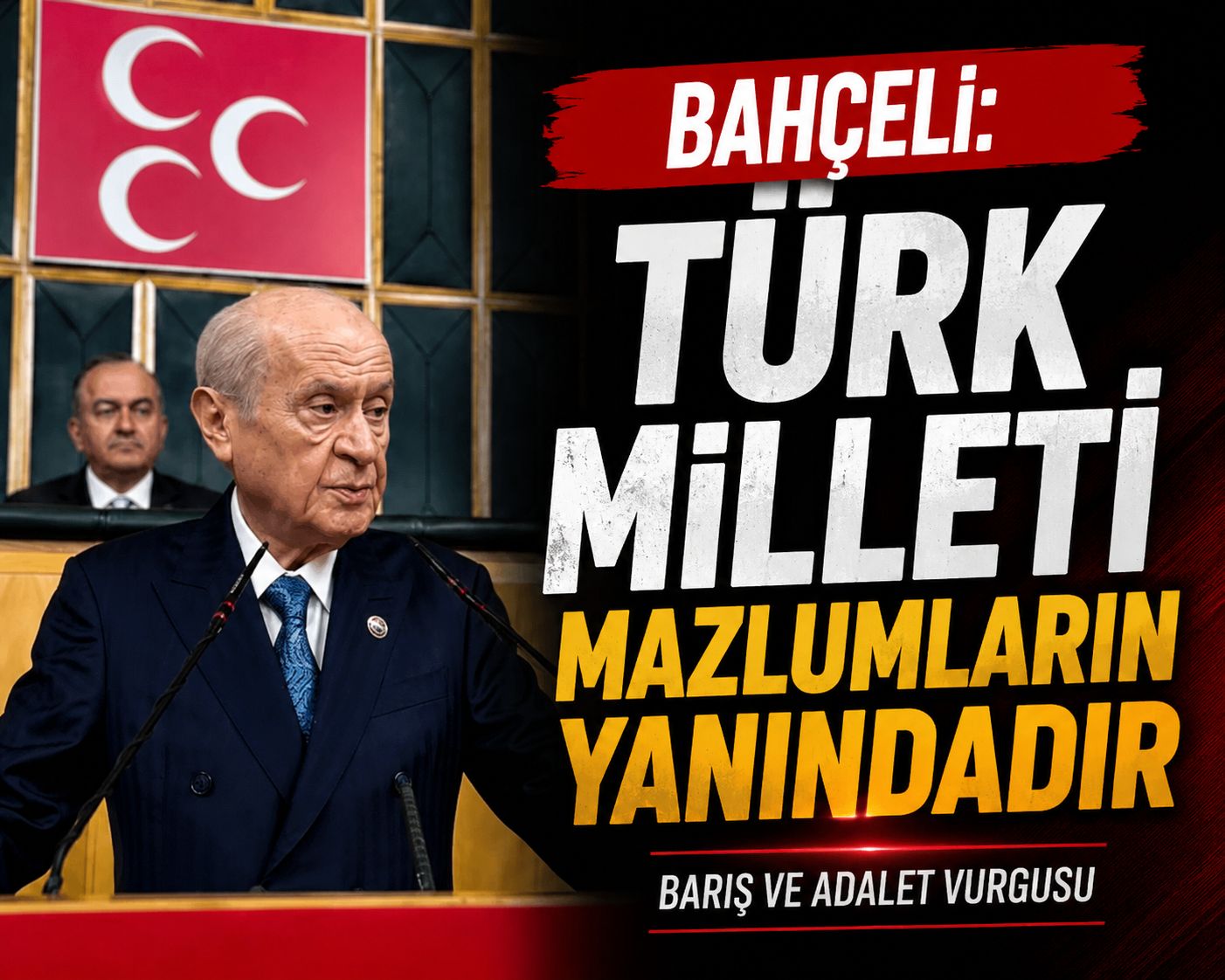 Bahçeli: “Türk Milleti Mazlumların ve Mağdurların Yanındadır”