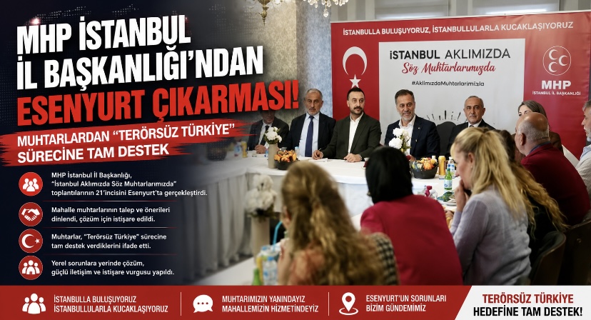MHP İstanbul İl Başkanlığı’ndan Esenyurt Çıkarması! Muhtarlardan “Terörsüz Türkiye” Sürecine Tam Destek