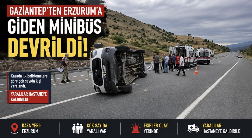 Gaziantep’ten Erzurum’a giden minibüs devrildi