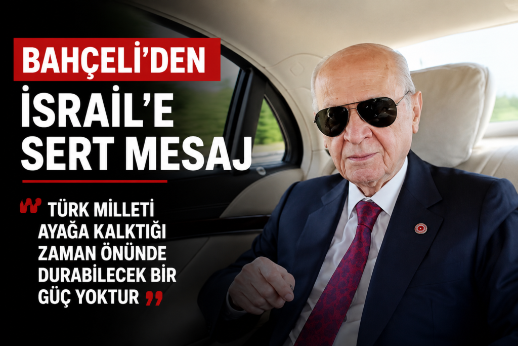 Bahçeli’den İsrail’e Sert Mesaj: “Türk Milleti Ayağa Kalktığı Zaman Önünde Durabilecek Güç Yoktur”