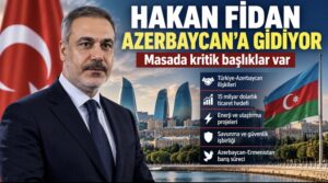 Hakan Fidan Azerbaycan’a gidiyor: Masada kritik başlıklar var