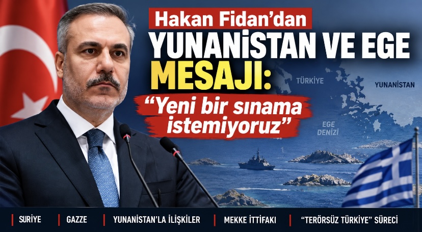 Hakan Fidan’dan Yunanistan ve Ege mesajı: “Yeni bir sınama istemiyoruz”