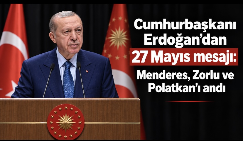 Cumhurbaşkanı Erdoğan’dan 27 Mayıs mesajı: Menderes, Zorlu ve Polatkan’ı andı