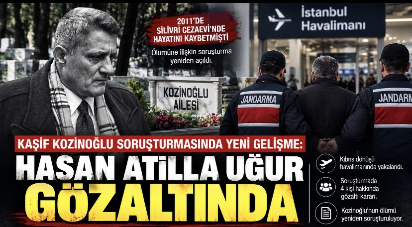 Kaşif Kozinoğlu soruşturmasında yeni gelişme: Hasan Atilla Uğur gözaltında